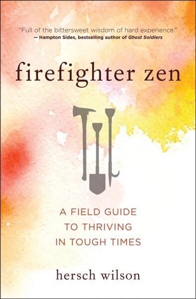 Firefighter Zen: A Field Guide to Thriving in Tough Times (Paperback)