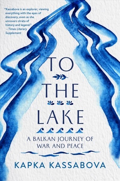 To the Lake: A Balkan Journey of War and Peace (Paperback)