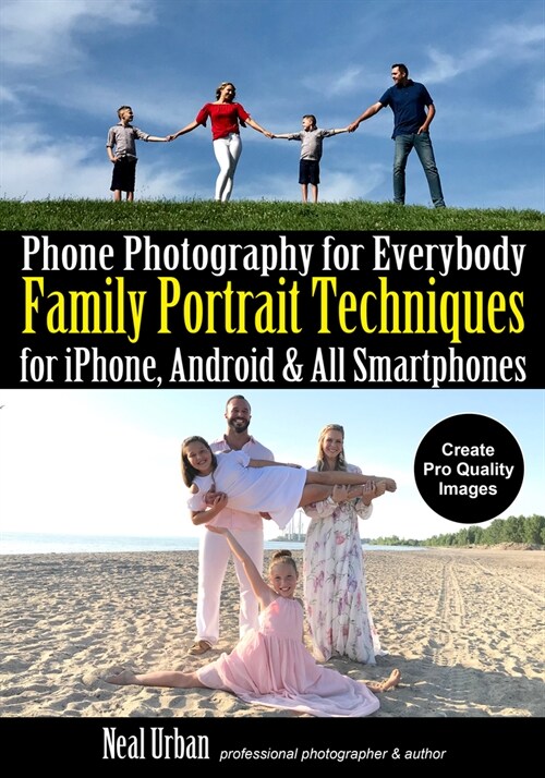 Phone Photography for Everybody: Family Portrait Techniques for Iphone, Android & All Smartphones (Paperback)