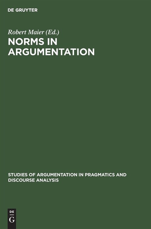 Norms in Argumentation: Proceedings of the Conference on Norms 1988 (Hardcover, Reprint 2019)