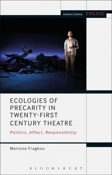 Ecologies of Precarity in Twenty-First Century Theatre : Politics, Affect, Responsibility (Paperback)