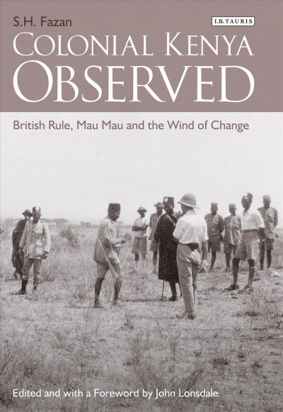 Colonial Kenya Observed : British Rule, Mau Mau and the Wind of Change (Paperback)