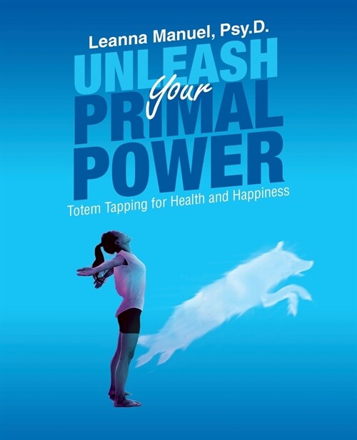Unleash Your Primal Power: Totem Tapping for Health and Happiness (Paperback)