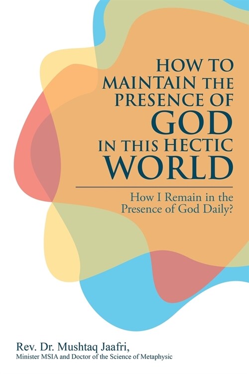 How to Maintain the Presence of God in This Hectic World: How I Remain in the Presence of God Daily? (Paperback)