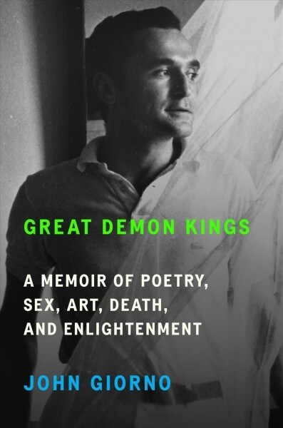 Great Demon Kings: A Memoir of Poetry, Sex, Art, Death, and Enlightenment (Hardcover)