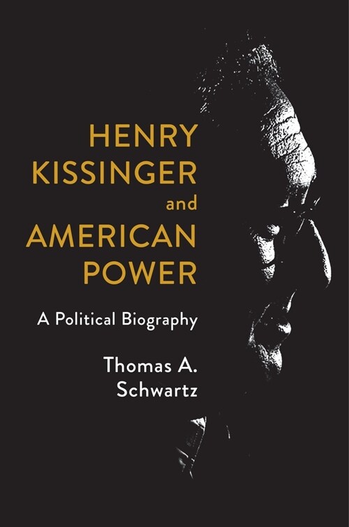 Henry Kissinger and American Power: A Political Biography (Hardcover)