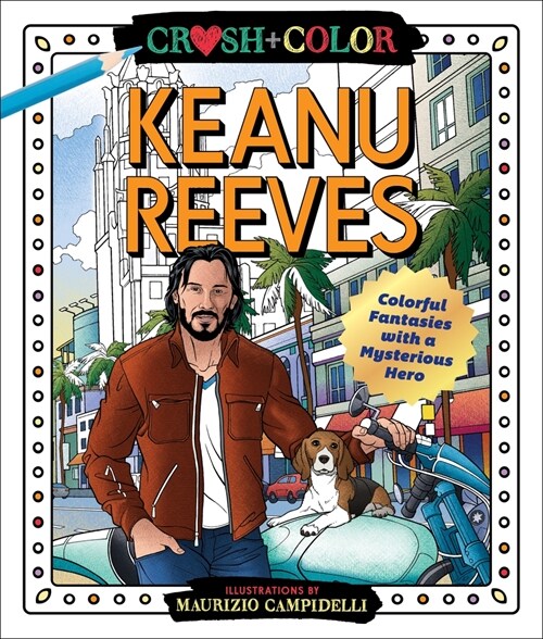 Crush and Color: Keanu Reeves: Colorful Fantasies with a Mysterious Hero (Paperback)