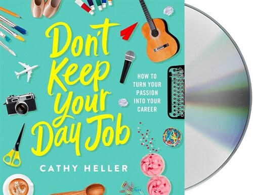 Dont Keep Your Day Job: How to Turn Your Passion Into Your Career (Audio CD)
