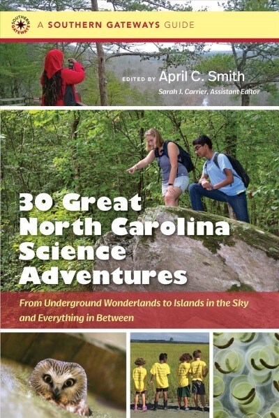 Thirty Great North Carolina Science Adventures: From Underground Wonderlands to Islands in the Sky and Everything in Between (Hardcover)