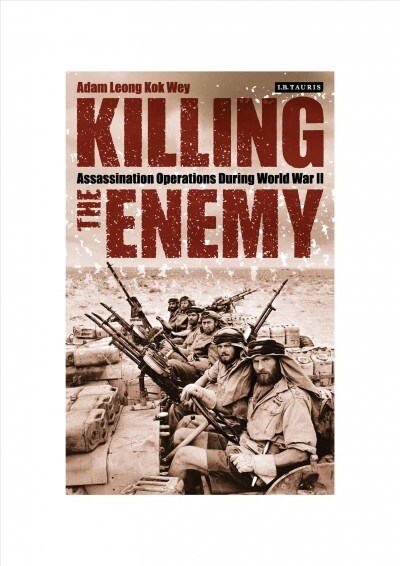 Killing the Enemy : Assassination Operations During World War II (Paperback)