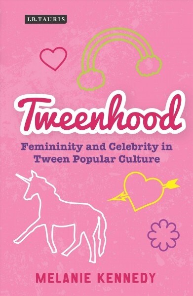 Tweenhood : Femininity and Celebrity in Tween Popular Culture (Paperback)