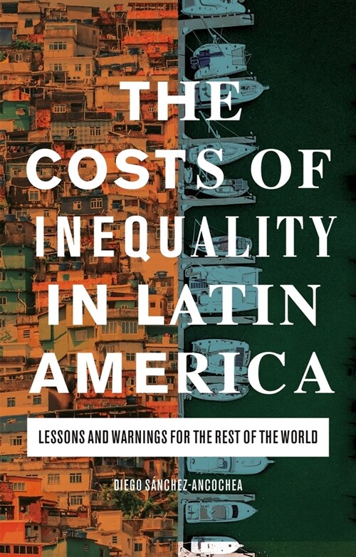 The Costs of Inequality in Latin America : Lessons and Warnings for the Rest of the World (Paperback)