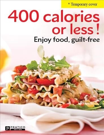 400 Calories or Less!: Enjoy Food, Guilt-Free (Paperback)