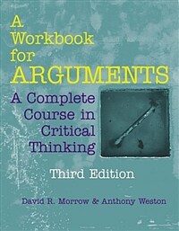 A Workbook for Arguments : A Complete Course in Critical Thinking (Paperback, 3rd Edition)