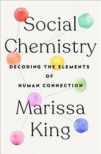 Social chemistry : decoding the patterns of human connection