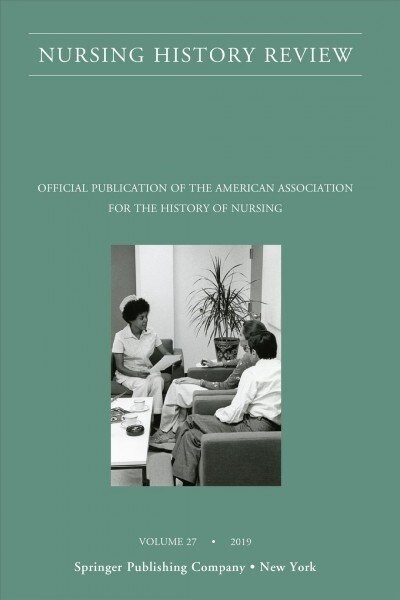 Nursing History Review, Volume 27: Official Journal of the American Association for the History of Nursing (Paperback, 27)