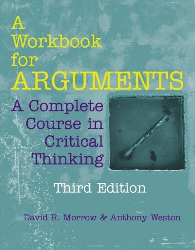 A Workbook for Arguments : A Complete Course in Critical Thinking (Paperback, 3rd Edition)