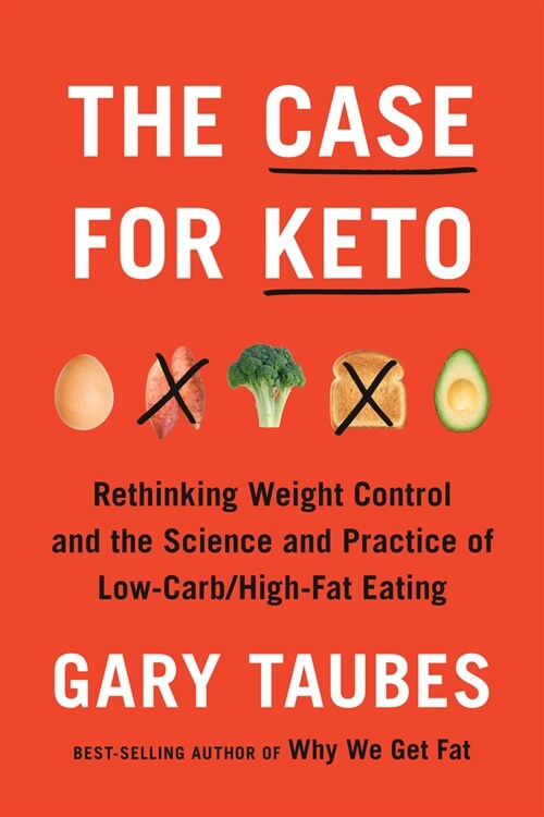 The Case for Keto: Rethinking Weight Control and the Science and Practice of Low-Carb/High-Fat Eating (Hardcover)