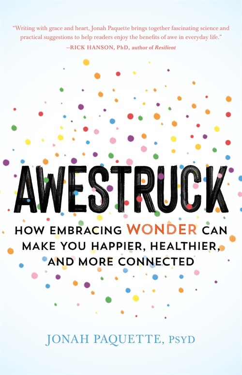 Awestruck: How Embracing Wonder Can Make You Happier, Healthier, and More Connected (Paperback)