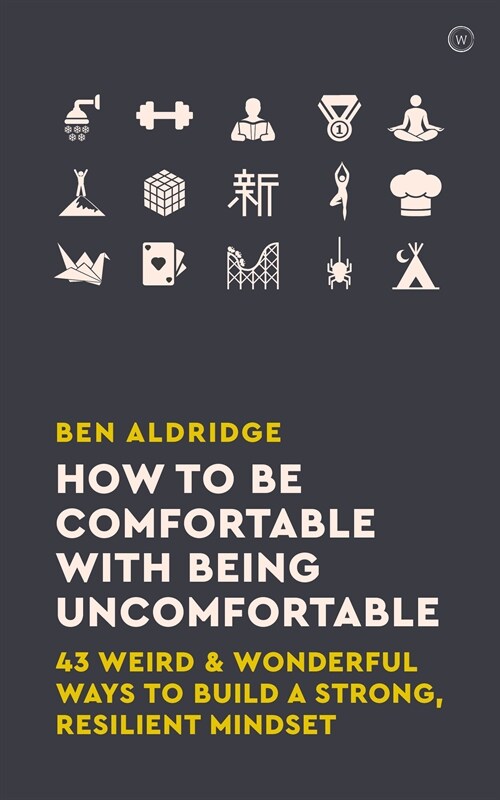 How to Be Comfortable with Being Uncomfortable : 43 Weird & Wonderful Ways to Build a Strong Resilient Mindset (Paperback, 0 New edition)