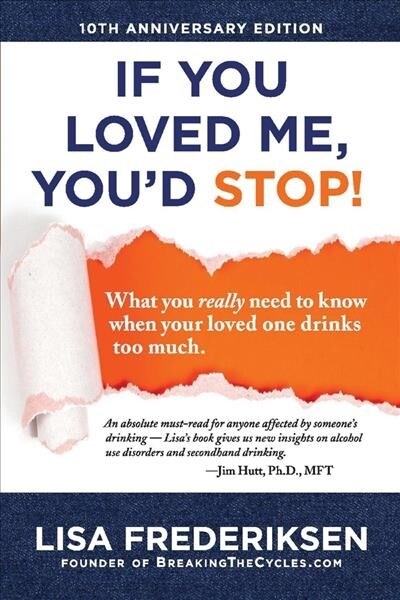 10th Anniversary Edition If You Loved Me, Youd Stop!: What You Really Need to Know When Your Loved One Drinks Too Much Volume 1 (Paperback)