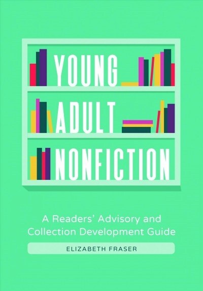 Young Adult Nonfiction: A Readers Advisory and Collection Development Guide (Paperback)