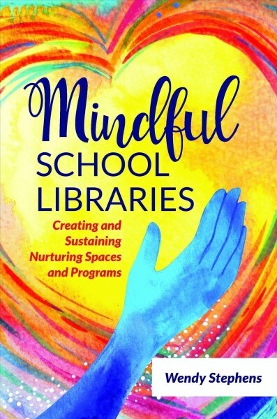 Mindful School Libraries: Creating and Sustaining Nurturing Spaces and Programs (Paperback)