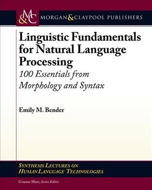 Linguistic Fundamentals for Natural Language Processing: 100 Essentials from Morphology and Syntax (Hardcover)