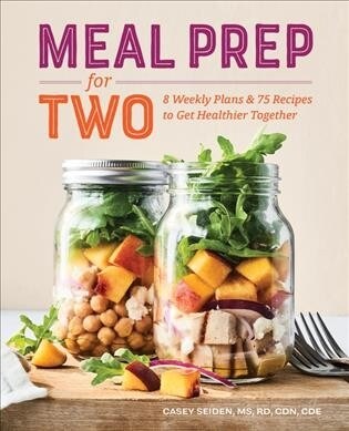 Meal Prep for Two: 8 Weekly Plans & 75 Recipes to Get Healthier Together (Paperback)
