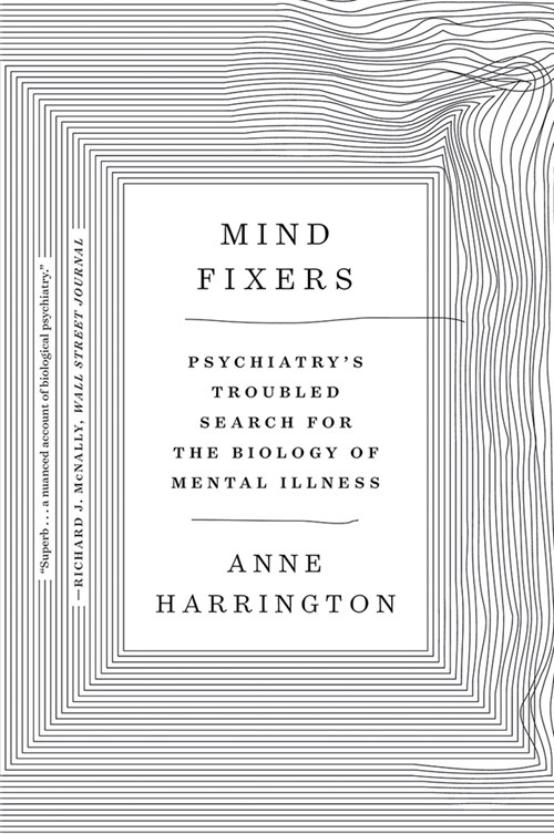 Mind Fixers: Psychiatrys Troubled Search for the Biology of Mental Illness (Paperback)