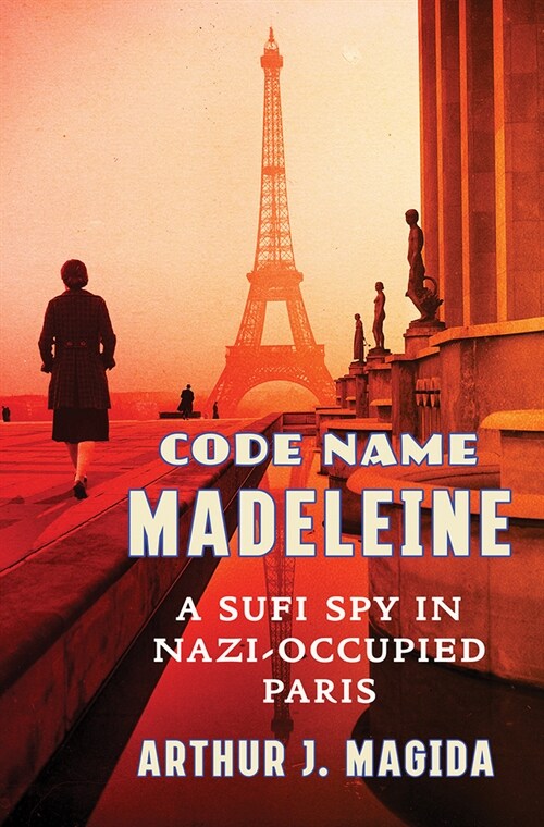 Code Name Madeleine: A Sufi Spy in Nazi-Occupied Paris (Hardcover)