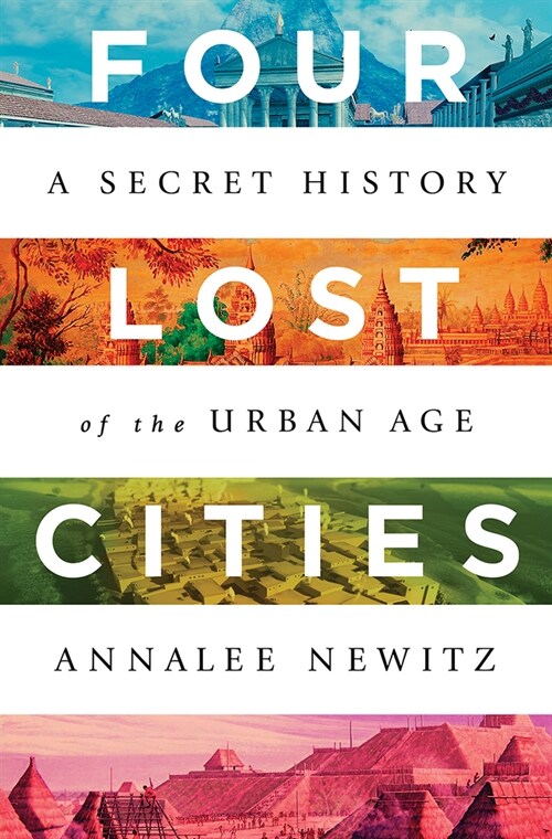 Four Lost Cities: A Secret History of the Urban Age (Hardcover)
