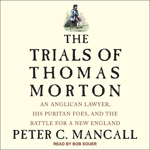 The Trials of Thomas Morton: An Anglican Lawyer, His Puritan Foes, and the Battle for a New England (Audio CD)