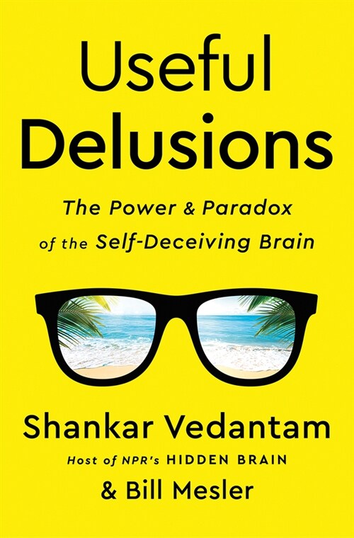 Useful Delusions: The Power and Paradox of the Self-Deceiving Brain (Hardcover)