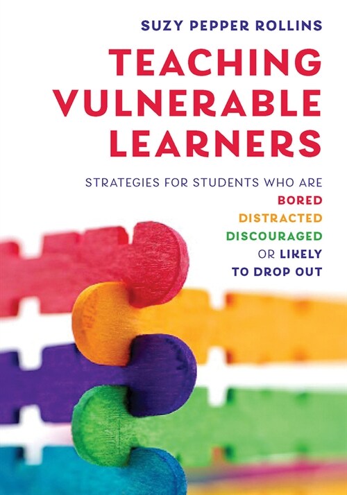 Teaching Vulnerable Learners: Strategies for Students Who Are Bored, Distracted, Discouraged, or Likely to Drop Out (Paperback)