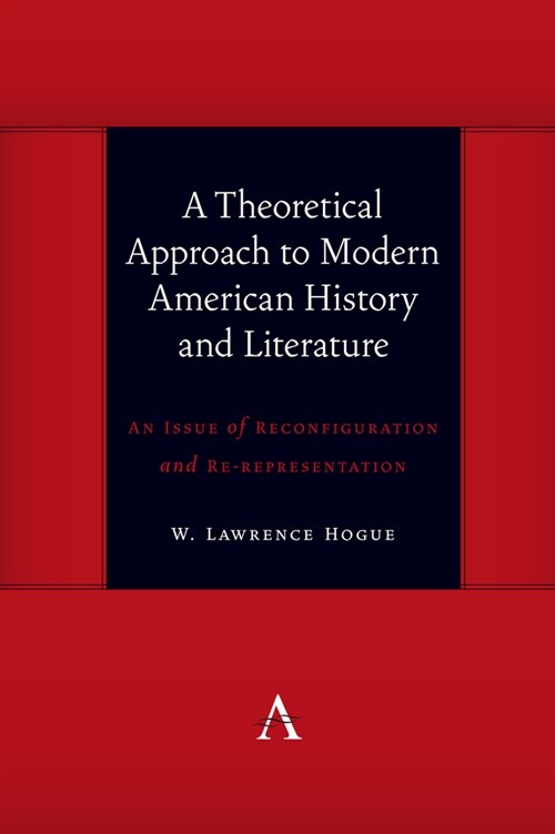 A Theoretical Approach to Modern American History and Literature : An Issue of Reconfiguration and Re-representation (Hardcover)