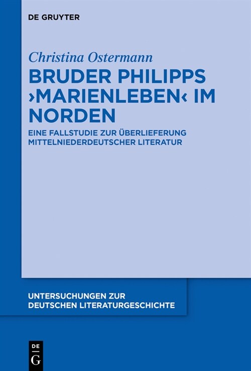 Bruder Philipps Marienleben Im Norden: Eine Fallstudie Zur ?erlieferung Mittelniederdeutscher Literatur (Hardcover)