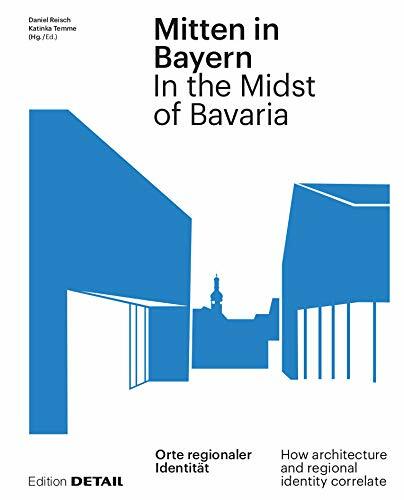 Mitten in Bayern / In the Midst of Bavaria: Orte Regionaler Identit? / How Architecture and Regional Identity Correlate (Hardcover, Zweisprachige A)