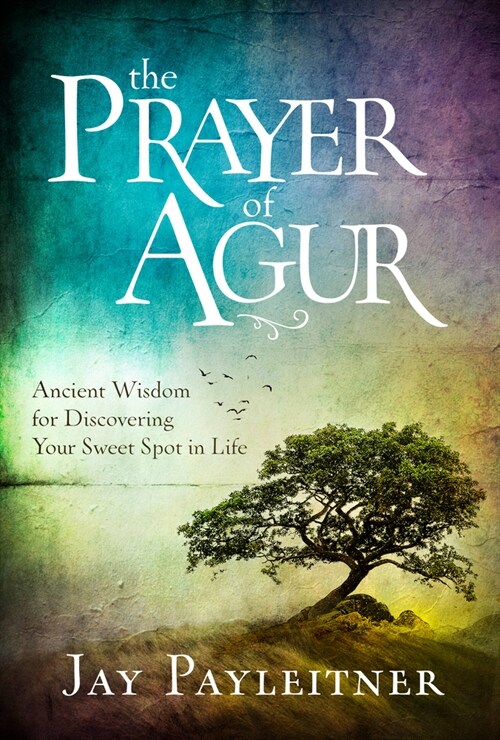 The Prayer of Agur: Ancient Wisdom for Discovering Your Sweet Spot in Life (Hardcover)