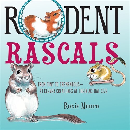 Rodent Rascals: Clever Creatures at Their Actual Size (Paperback)