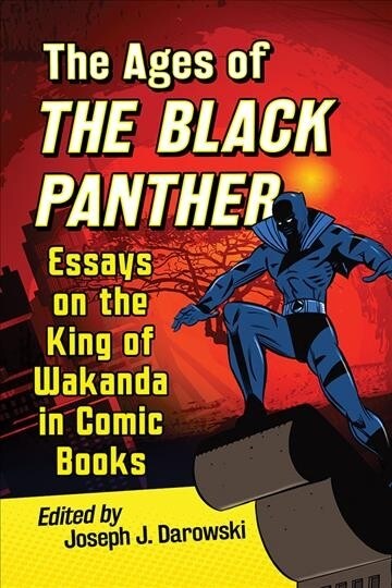 The Ages of the Black Panther: Essays on the King of Wakanda in Comic Books (Paperback)