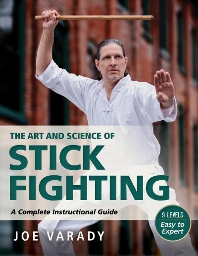 The Art and Science of Stick Fighting: Complete Instructional Guide (Paperback)