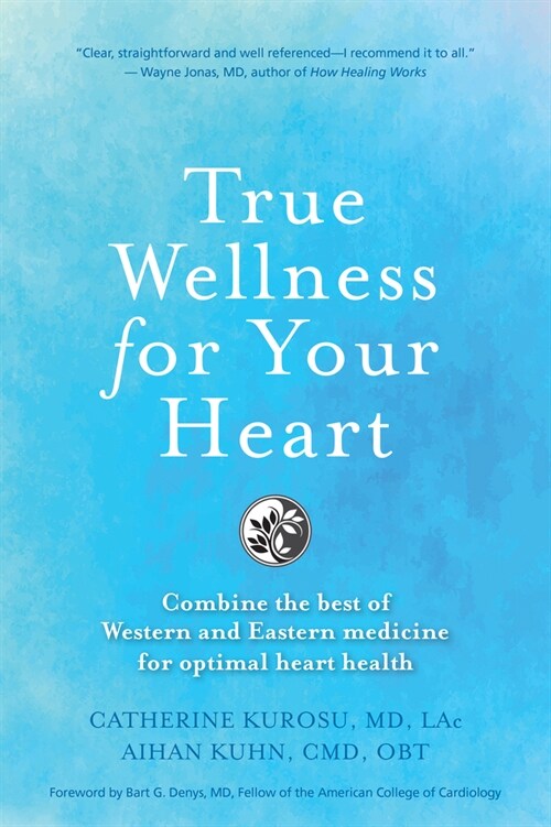 True Wellness for Your Heart: Combine the Best of Western and Eastern Medicine for Optimal Heart Health (Paperback)
