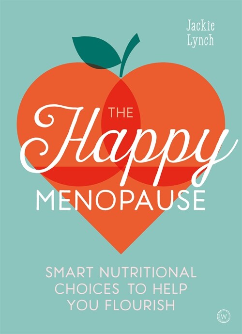 The Happy Menopause : Smart Nutrition to Help You Flourish (Paperback, 0 New edition)
