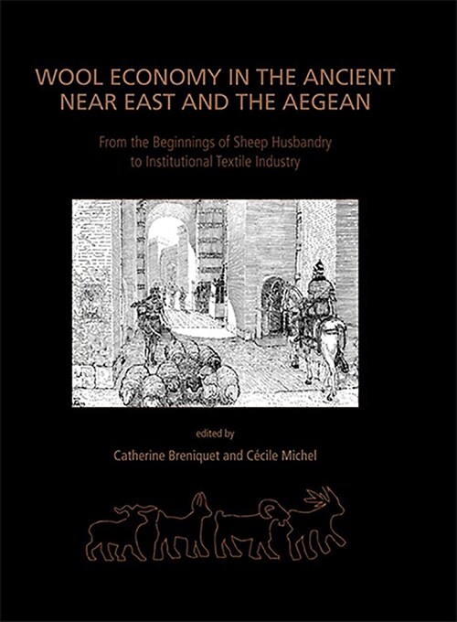 Wool Economy in the Ancient Near East and the Aegean : From the Beginnings of Sheep Husbandry to Institutional Textile Industry (Paperback)