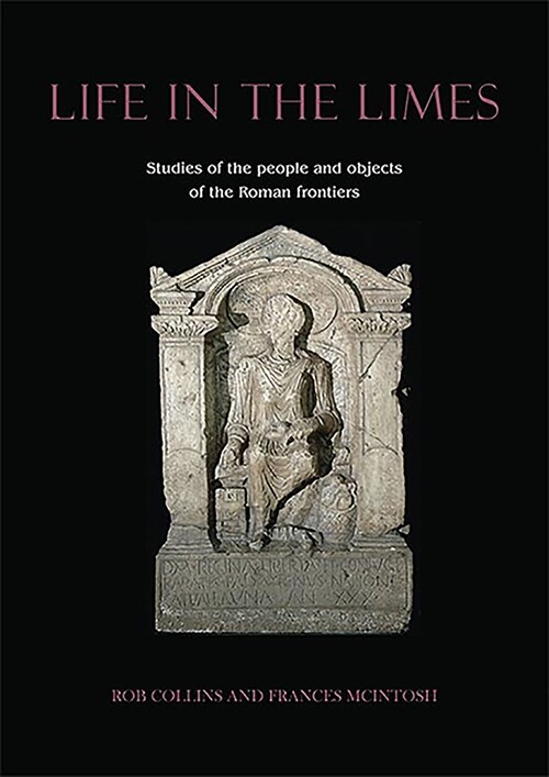 Life in the Limes : Studies of the people and objects of the Roman frontiers (Paperback)