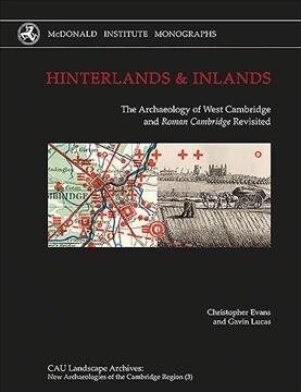 Hinterlands and Inlands : The Archaeology of West Cambridge and Roman Cambridge Revisited (Hardcover)