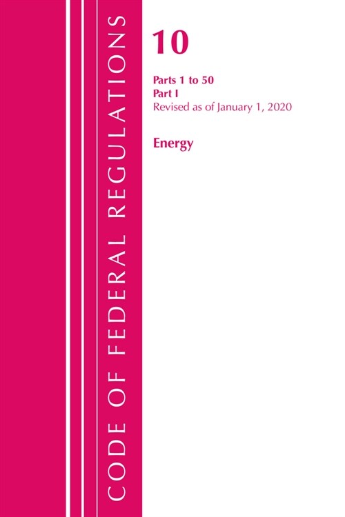 Code of Federal Regulations, Title 10 Energy 1-50, Revised as of January 1, 2020: Part 1 (Paperback)