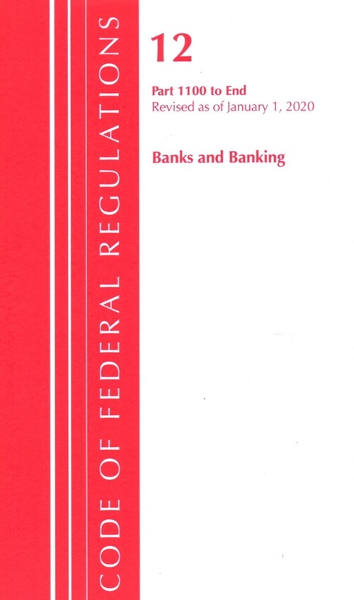 Code of Federal Regulations, Title 12 Banks and Banking 1100-end, Revised As of January 1, 2020 (Paperback, Revised)