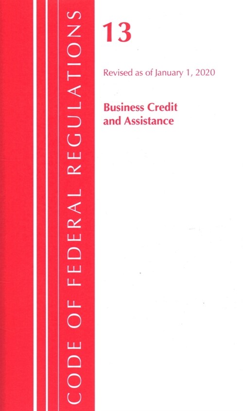 Code of Federal Regulations, Title 13 Business Credit and Assistance, Revised As of January 1, 2020 (Paperback, Revised)